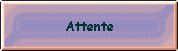 Attente