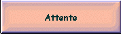 Attente